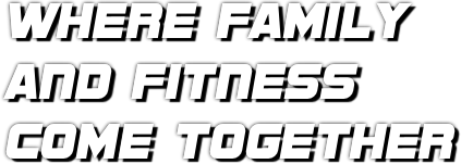 Where family and fitness come together.